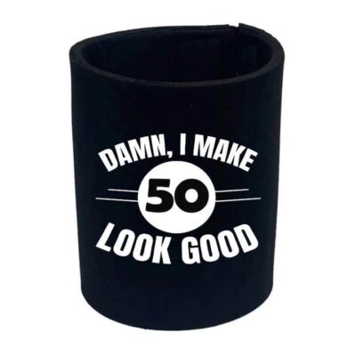 I Make 50 Look Good Stubby Holder